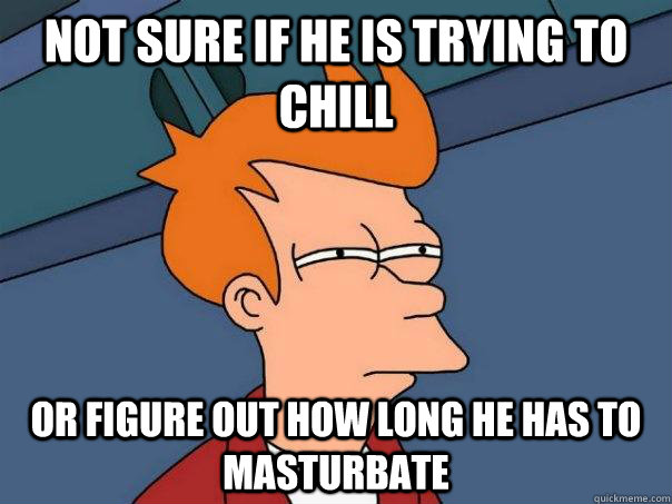 Not sure if he is trying to chill or figure out how long he has to masturbate  Futurama Fry