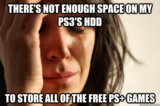 There's not enough space on my PS3's HDD to store all of the free PS+ games - There's not enough space on my PS3's HDD to store all of the free PS+ games  Misc