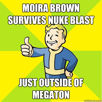 moira brown survives nuke blast just outside of megaton - moira brown survives nuke blast just outside of megaton  Fallout new vegas