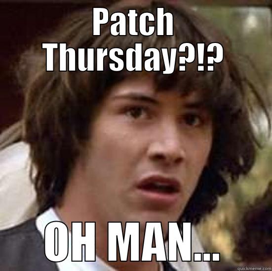 Patch Thursday?! - PATCH THURSDAY?!? OH MAN... conspiracy keanu