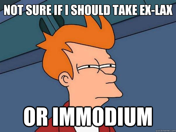 Not sure if i should take ex-lax or immodium  Futurama Fry