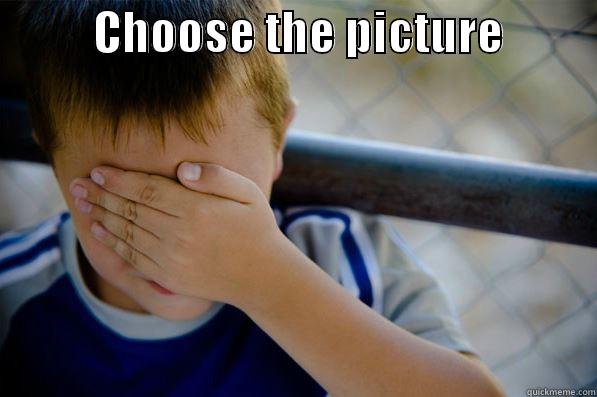           CHOOSE THE PICTURE            Confession kid