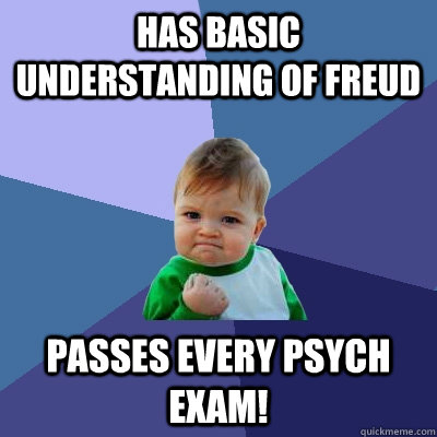 Has basic understanding of Freud Passes every psych exam!  Success Kid