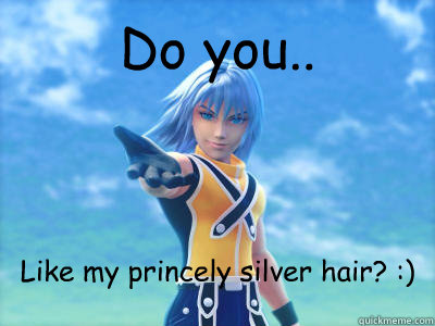 Do you.. Like my princely silver hair? :) - Do you.. Like my princely silver hair? :)  Scumbag Riku