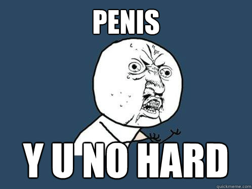 penis y u no hard - penis y u no hard  Y U No