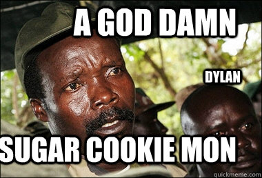 A God Damn  Sugar Cookie Mon Dylan  Kony