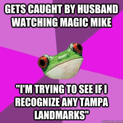 Gets caught by husband watching Magic Mike 