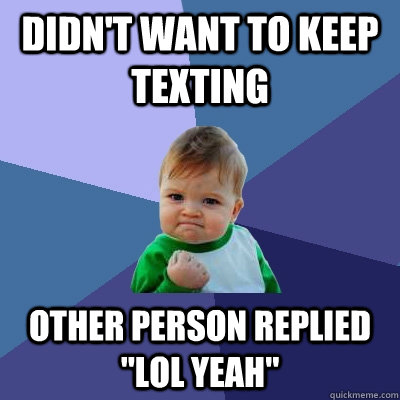 didn't want to keep texting Other person replied 