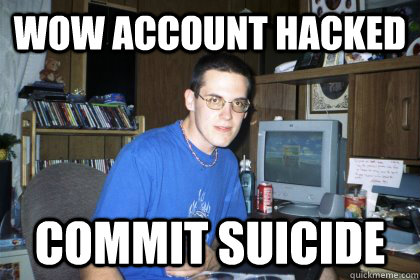 WOW account hacked Commit suicide   Eliace meme