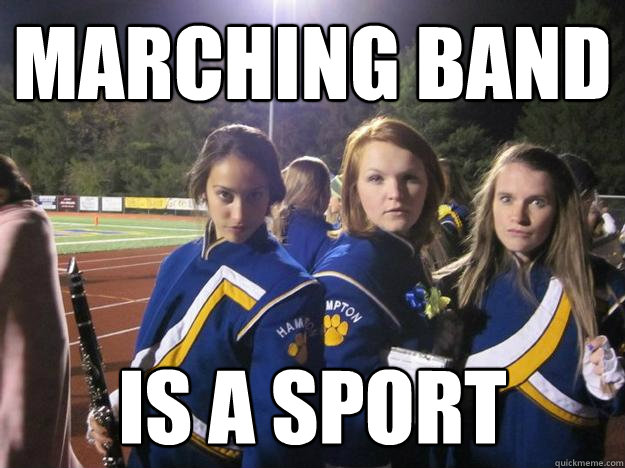 marching band is a sport - marching band is a sport  Sexually Active Band Nerd