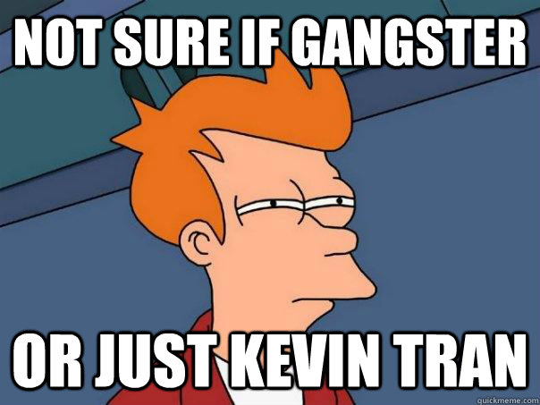 Not sure if gangster Or just kevin tran - Not sure if gangster Or just kevin tran  Futurama Fry