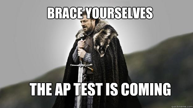 Brace yourselves The AP test is coming  Ned stark winter is coming