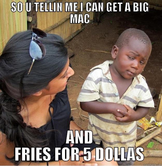 McDonalds Kid - SO U TELLIN ME I CAN GET A BIG MAC AND FRIES FOR 5 DOLLAS Skeptical Third World Kid