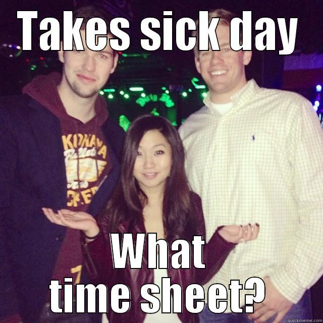Sick Meme Day - TAKES SICK DAY WHAT TIME SHEET? Misc