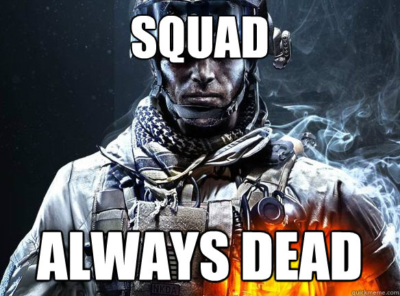 SQUAD

 ALWAYS DEAD  Battlefield 3