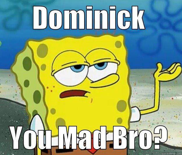 GRUMPY FARTSY - DOMINICK YOU MAD BRO? Tough Spongebob