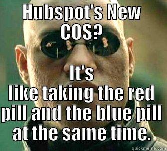 What They're Saying About the New Hubspot COS. - HUBSPOT'S NEW COS? IT'S LIKE TAKING THE RED PILL AND THE BLUE PILL AT THE SAME TIME. Matrix Morpheus