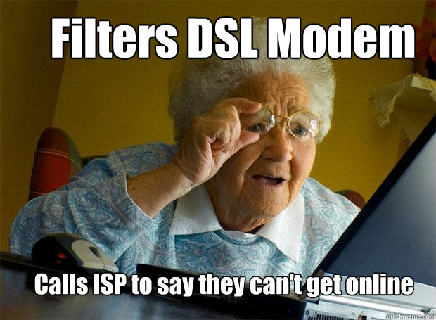 Filters DSL Modem Calls ISP to say they can't get online - Filters DSL Modem Calls ISP to say they can't get online  Grandma finds the Internet