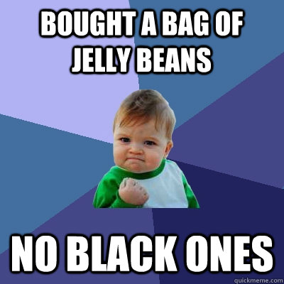 Bought a bag of Jelly Beans No black ones  Success Kid