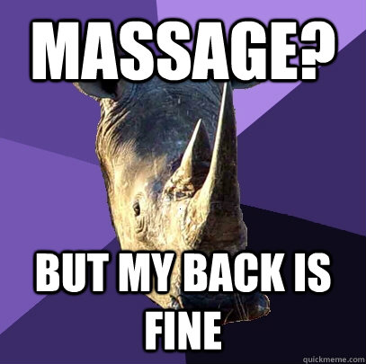 massage? but my back is fine  Sexually Oblivious Rhino