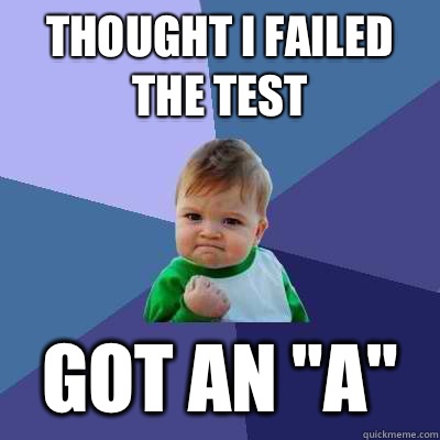 Thought I failed the test Got an 