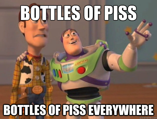 Bottles of piss Bottles of piss everywhere  Buzz Lightyear