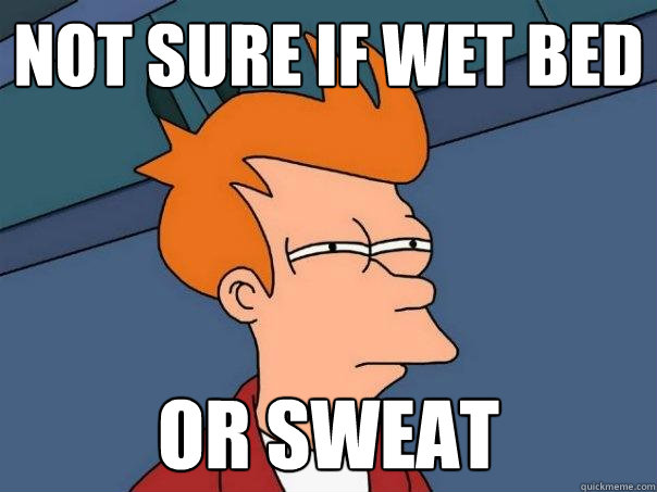 Not Sure if wet bed Or sweat  Futurama Fry