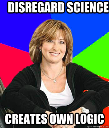 Disregard science creates own logic  Sheltering Suburban Mom