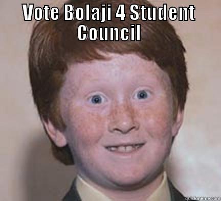 VOTE BOLAJI 4 STUDENT COUNCIL  Over Confident Ginger