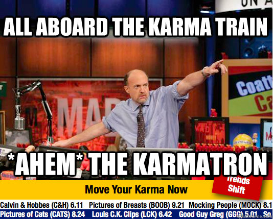 All aboard the karma train *ahem* the karmatron  Mad Karma with Jim Cramer