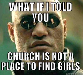 WHAT IF I TOLD YOU CHURCH IS NOT A PLACE TO FIND GIRLS Matrix Morpheus