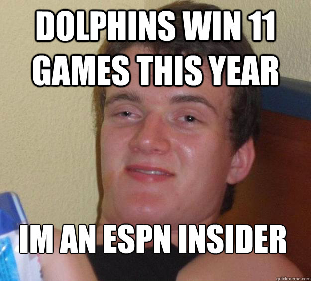 Dolphins win 11 games this year im an ESPN insider
  10 Guy