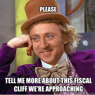 Please  tell me more about this fiscal cliff we're approaching  Willy Wonka Meme