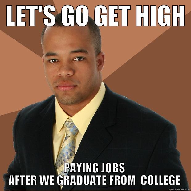 sdh hsddhfs  -  LET'S GO GET HIGH  PAYING JOBS AFTER WE GRADUATE FROM  COLLEGE Successful Black Man