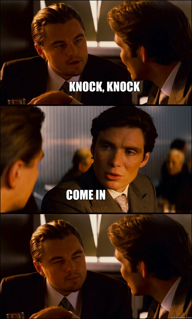 Knock, knock Come in  Inception