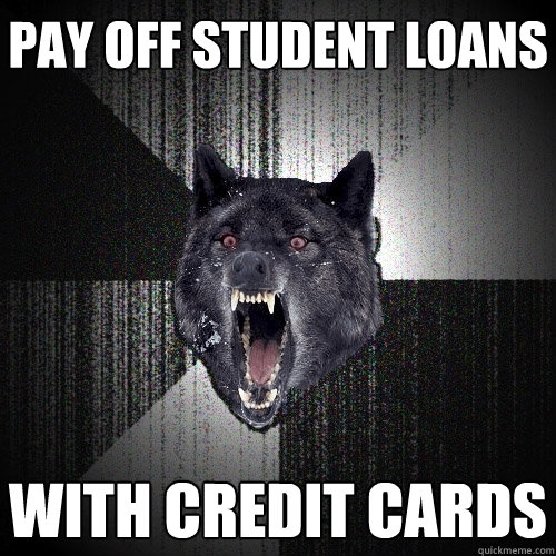 Pay off student loans with credit cards  Insanity Wolf