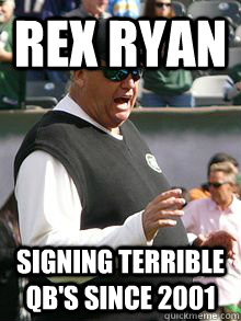 REX RYAN Signing Terrible QB's Since 2001  Rex Ryan