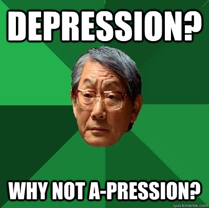 Depression? why not a-pression? - Depression? why not a-pression?  High Expectations Asian Father