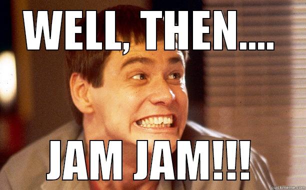 FUNNY JIM - WELL, THEN.... JAM JAM!!! Misc