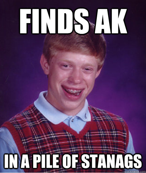 FINDS AK In a pile of stanags  Bad Luck Brian