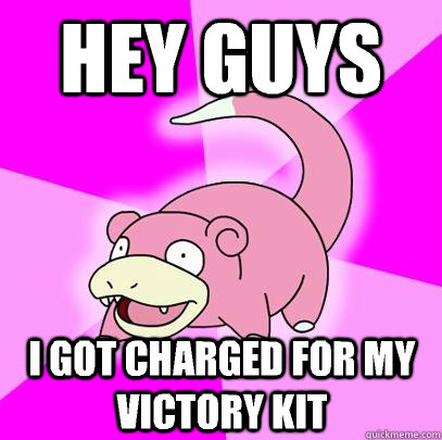 HEY GUYS I got charged for my victory kit  Slowpoke