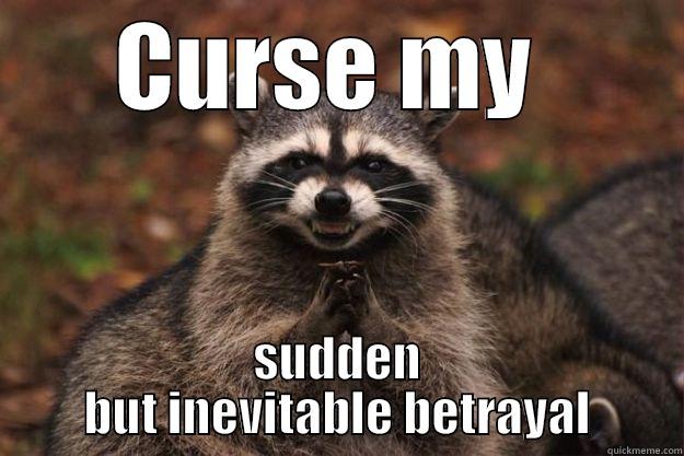 CURSE MY  SUDDEN BUT INEVITABLE BETRAYAL Evil Plotting Raccoon