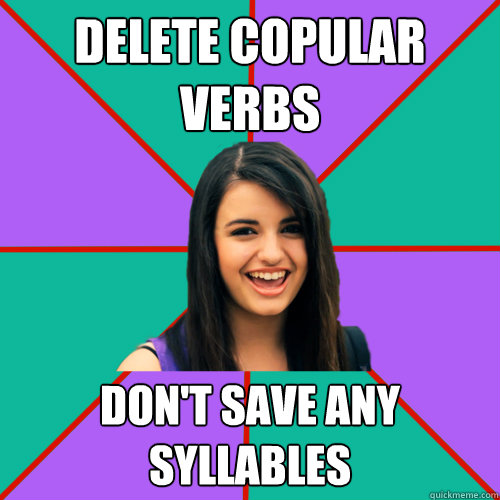 delete copular verbs don't save any syllables  Rebecca Black