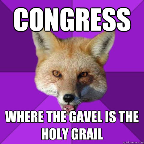 Congress WHERE THE GAVEL IS THE HOLY GRAIL   Forensics Fox