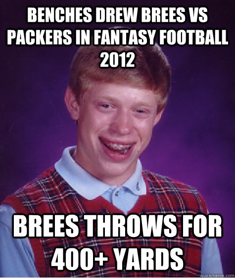 Benches Drew Brees vs Packers in Fantasy Football 2012 Brees throws for 400+ yards  Bad Luck Brian