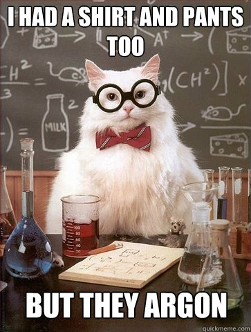 I had a shirt and pants too but they argon  Chemistry Cat