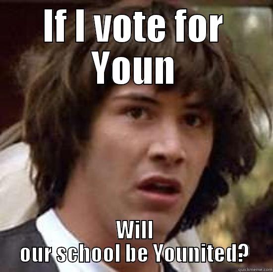 IF I VOTE FOR YOUN WILL OUR SCHOOL BE YOUNITED? conspiracy keanu