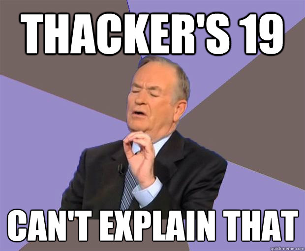 thacker's 19 can't explain that  Bill O Reilly