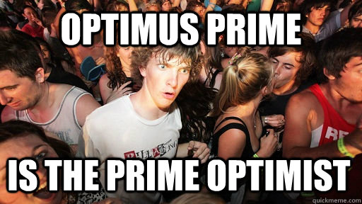 Optimus Prime is the prime Optimist  Sudden Clarity Clarence