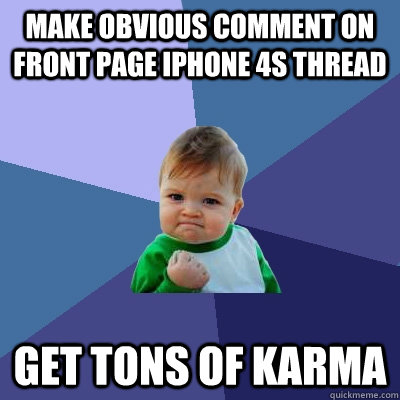 Make obvious comment on front page iPhone 4S thread Get tons of karma  Success Kid